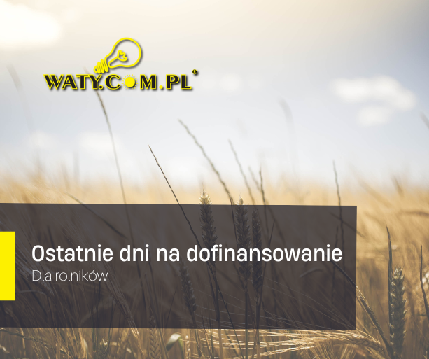 Ostatnie dni na dofinansowanie dla rolników!