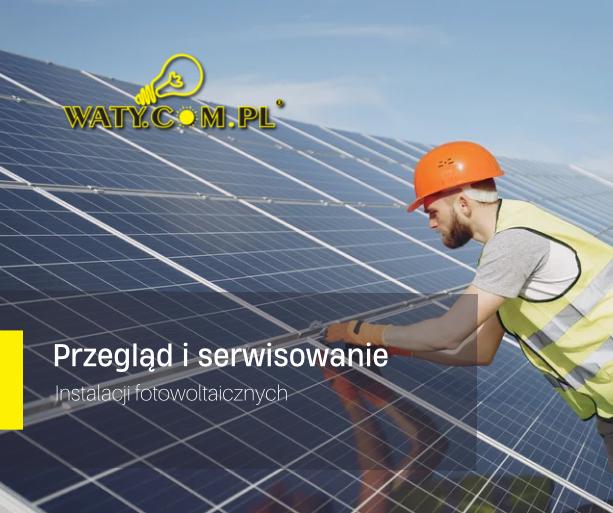 Przegląd i serwisowanie instalacji fotowoltaicznych