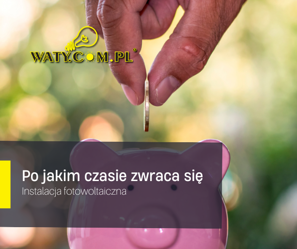 Po jakim czasie zwraca się instalacja fotowoltaiczna