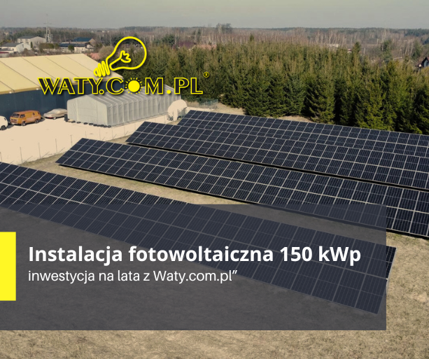 Instalacja fotowoltaiczna 150 kWp – inwestycja na lata z Waty.com.pl